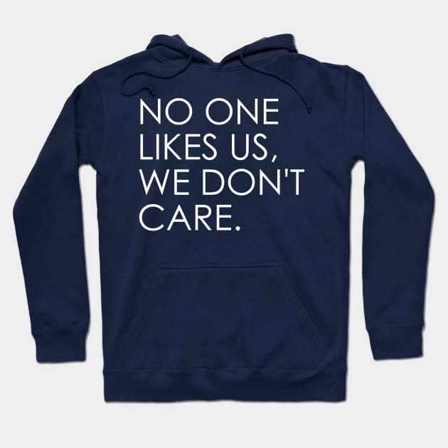 no one likes us, we don't care Hoodie by Oyeplot